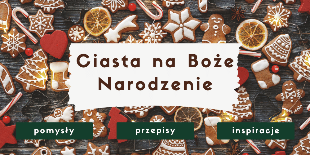 przepisy na ciasta bożonarodzeniowe