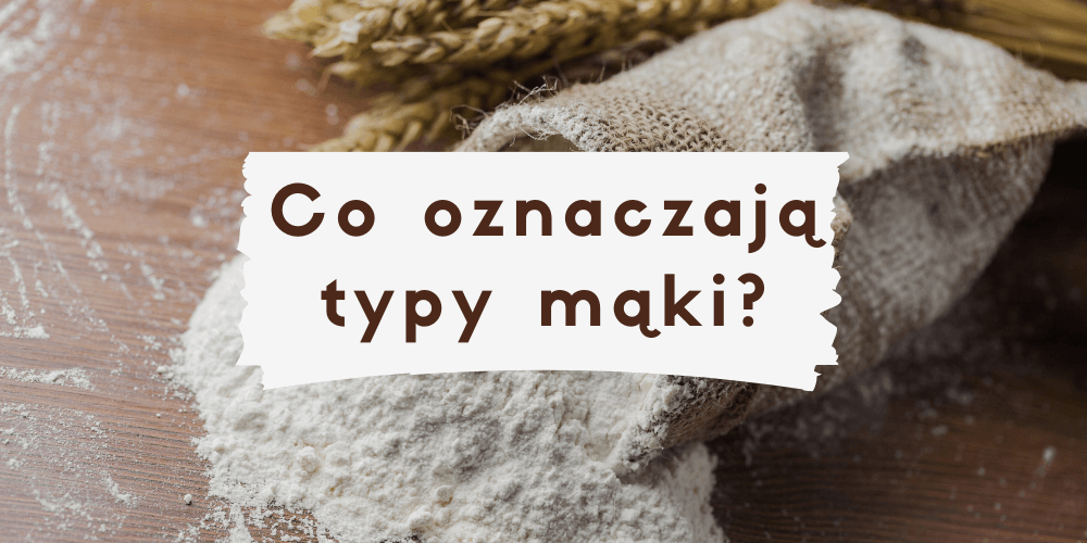Co oznaczają typy mąki?