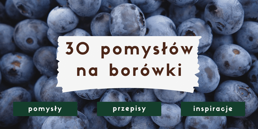 co zrobić z borówek