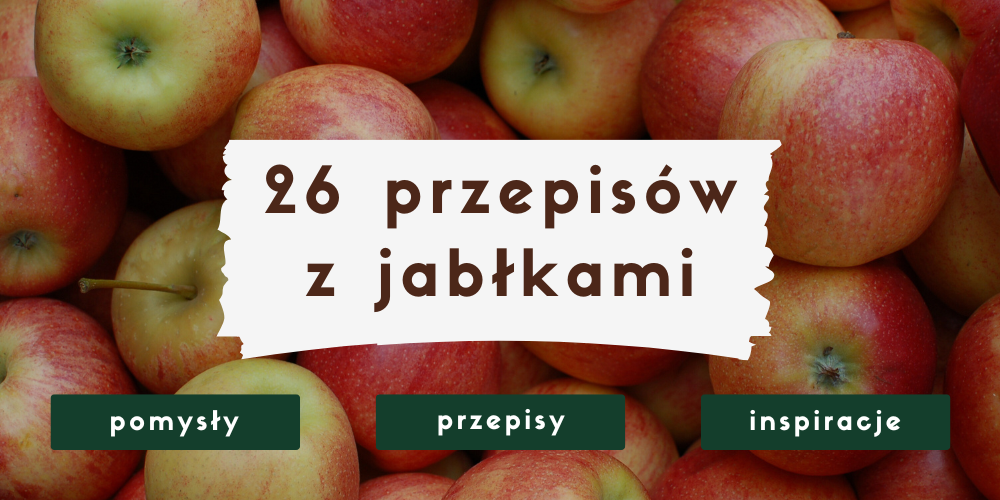 Co zrobić z jabłek? Przepisy z jabłkami