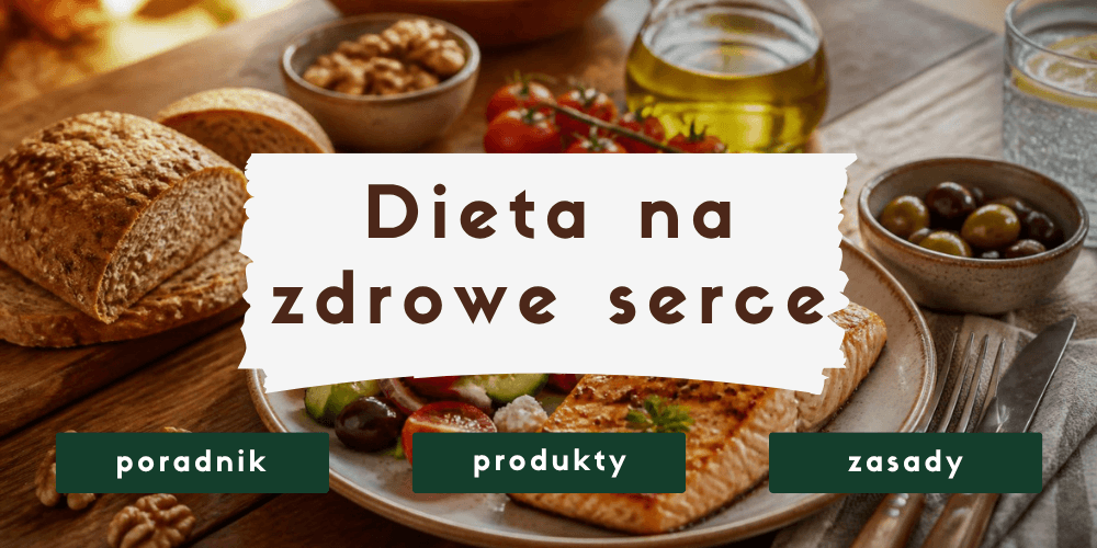 Dieta na zdrowe serce – co jeść, żeby obniżyć ryzyko sercowo-naczyniowe?