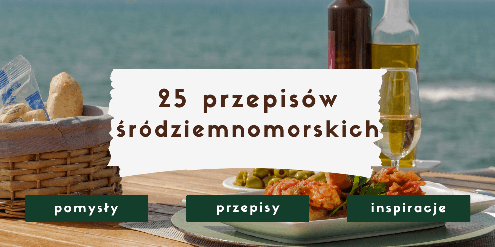Dieta śródziemnomorska przepisy
