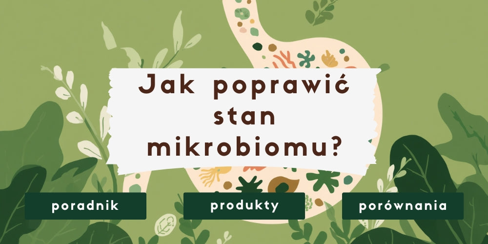 Jak poprawić stan mikrobiomu? Praktyczny przewodnik od diety do stylu życia