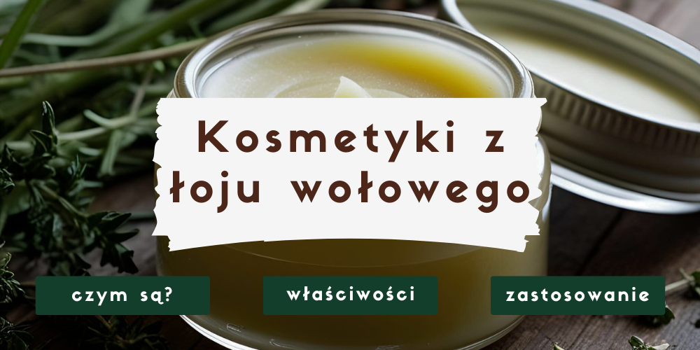 Kosmetyki z łoju wołowego - właściwości i zalety