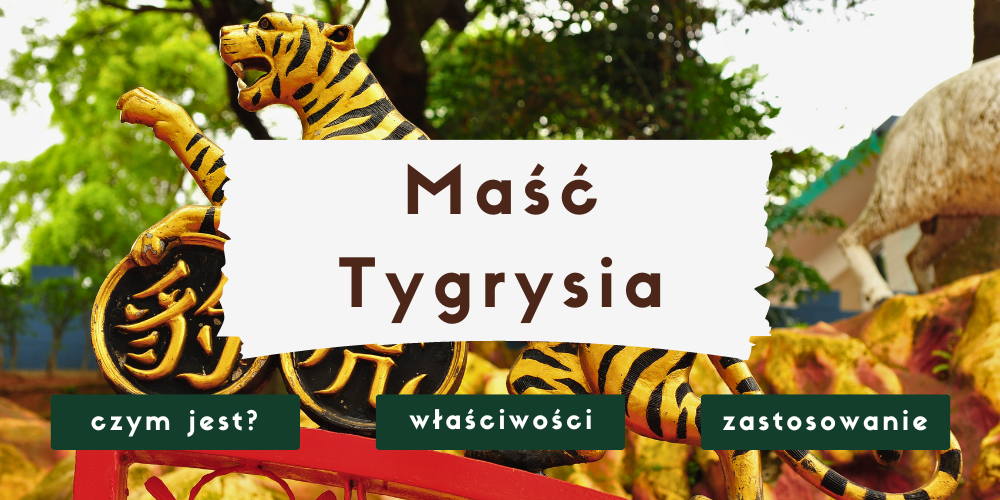 Maść Tygrysia (Tiger Balm) - właściwości i zastosowanie