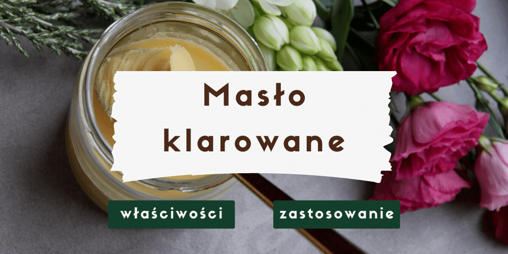 Masło klarowane Ghee – właściwości i zastosowanie