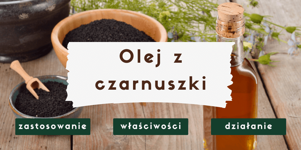 Olej z czarnuszki – właściwości lecznicze i zastosowanie