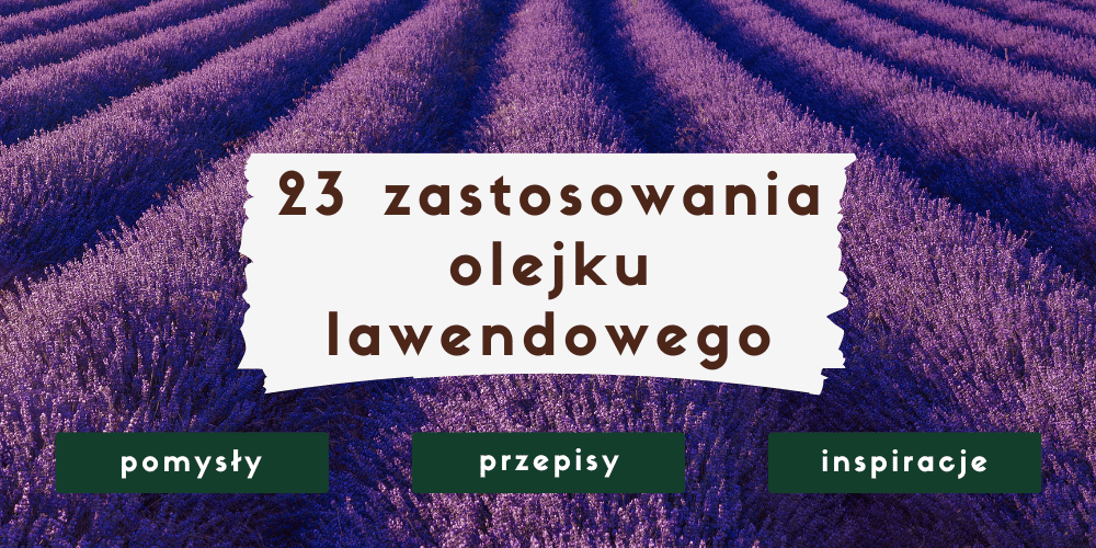 olejek lawendowy - zastosowanie w domu