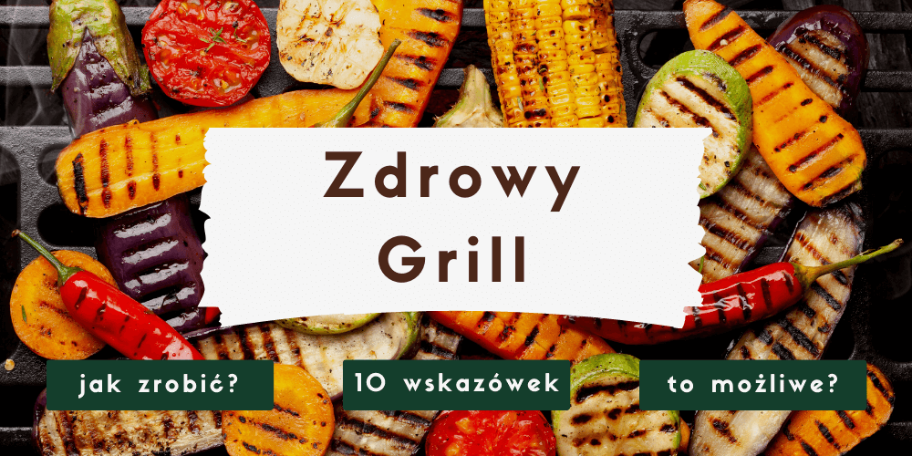 Zdrowy grill – 10 wskazówek