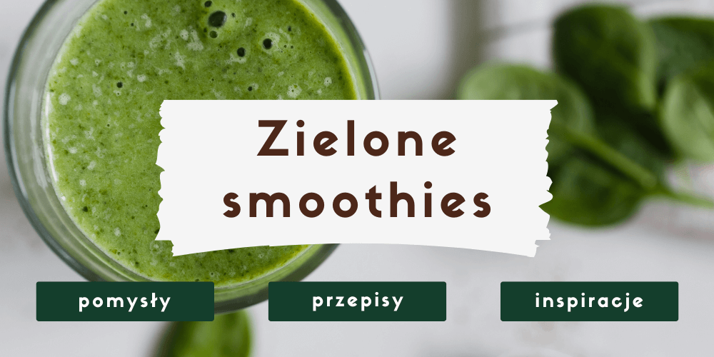 10 przepisów na zielone smoothies – zdrowe koktajle pełne energii