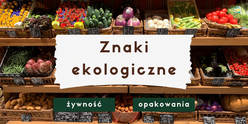 Znaki ekologiczne żywności i opakowań