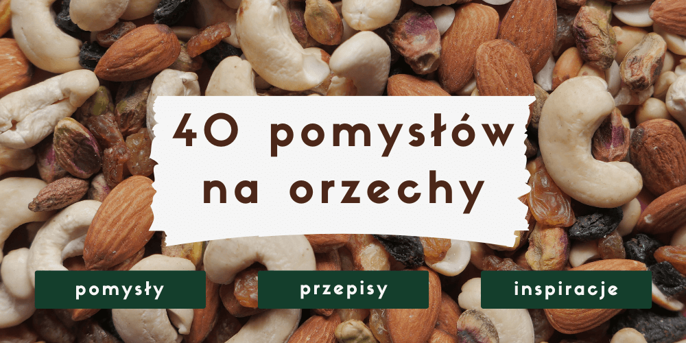 Orzechy przepisy