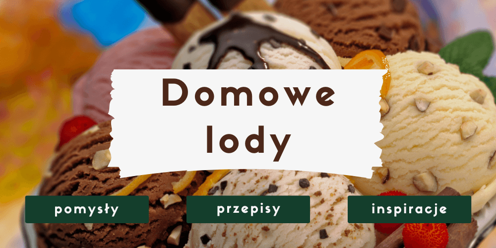 Domowe lody - przepisy