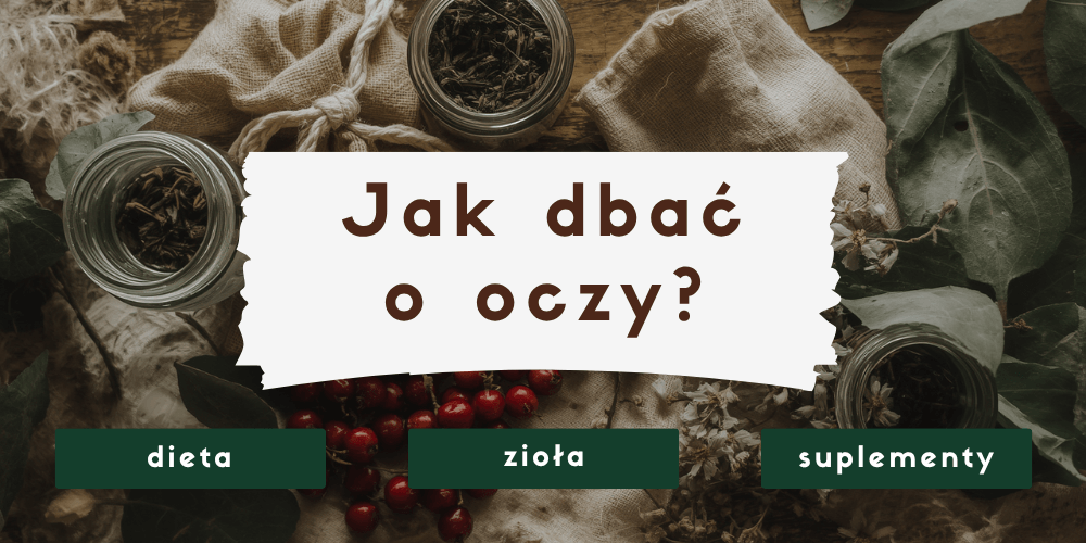 Jak zadbać o zdrowie oczu? Dieta, zioła, suplementy i nawyki, które naprawdę działają