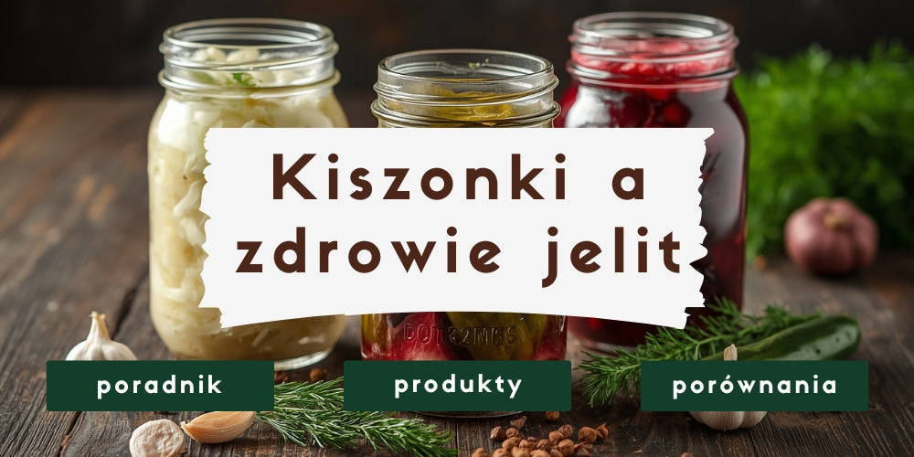 Kiszonki a zdrowie jelit – jakie właściwości mają naturalne fermentowane produkty?