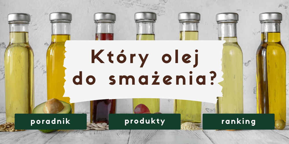 Który olej do smażenia wybrać? Ranking i porównanie olejów