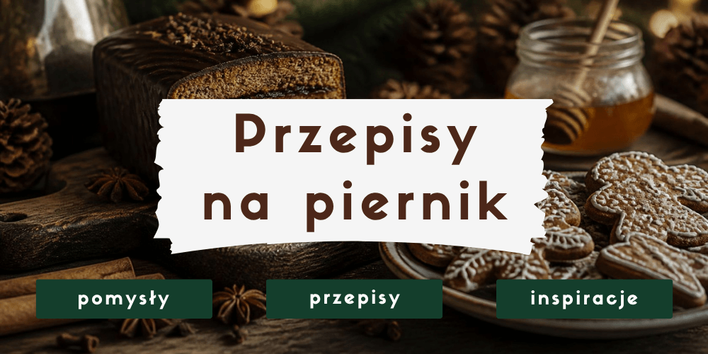 Przepisy i pomysły na świąteczne pierniki